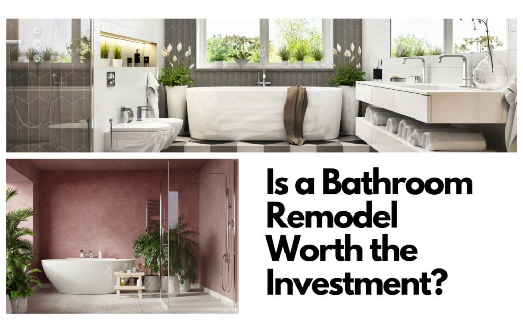 Featured blog post image for a blog post titled "Is a Bathroom Remodel Worth The Investment." The picture has the title in the bottom right corner and two images of renovated bathrooms.